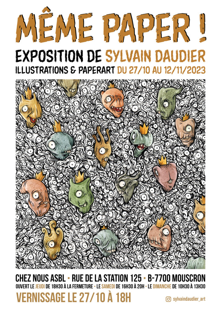 Même paper ! Exhibition Sylvain Daudier - Chez Nous asbl - Mouscron (Belgium)